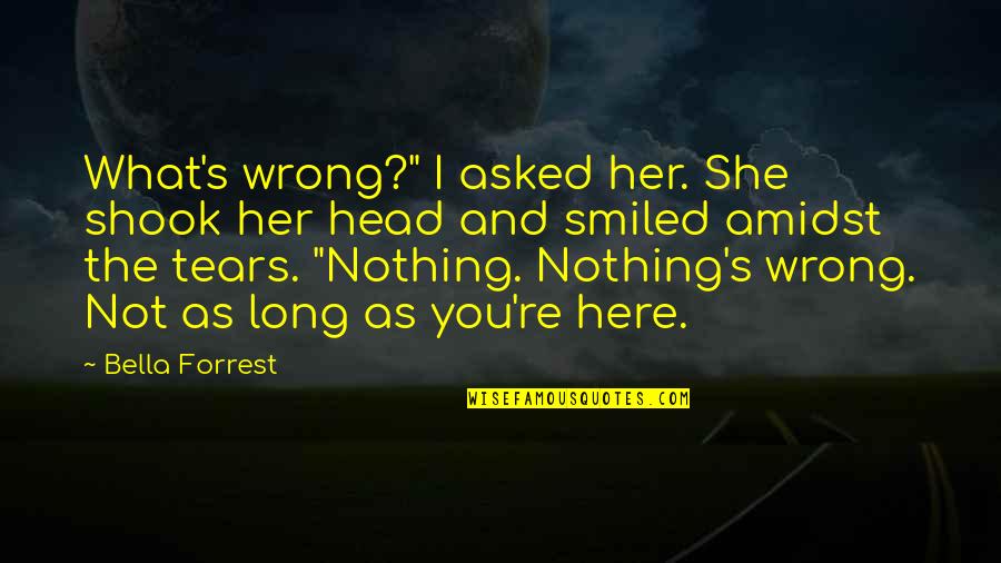 Shook's Quotes By Bella Forrest: What's wrong?" I asked her. She shook her Shook's Quotes By Bella Forrest: What's wrong?" I asked her. She shook her
