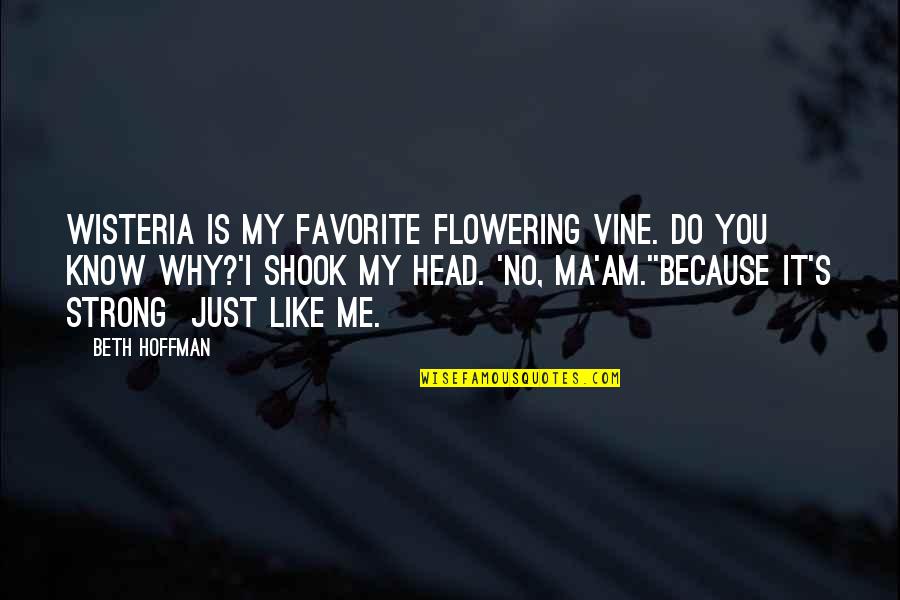 Shook's Quotes By Beth Hoffman: Wisteria is my favorite flowering vine. Do you Shook's Quotes By Beth Hoffman: Wisteria is my favorite flowering vine. Do you