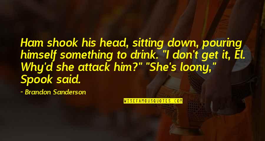 Shook's Quotes By Brandon Sanderson: Ham shook his head, sitting down, pouring himself Shook's Quotes By Brandon Sanderson: Ham shook his head, sitting down, pouring himself