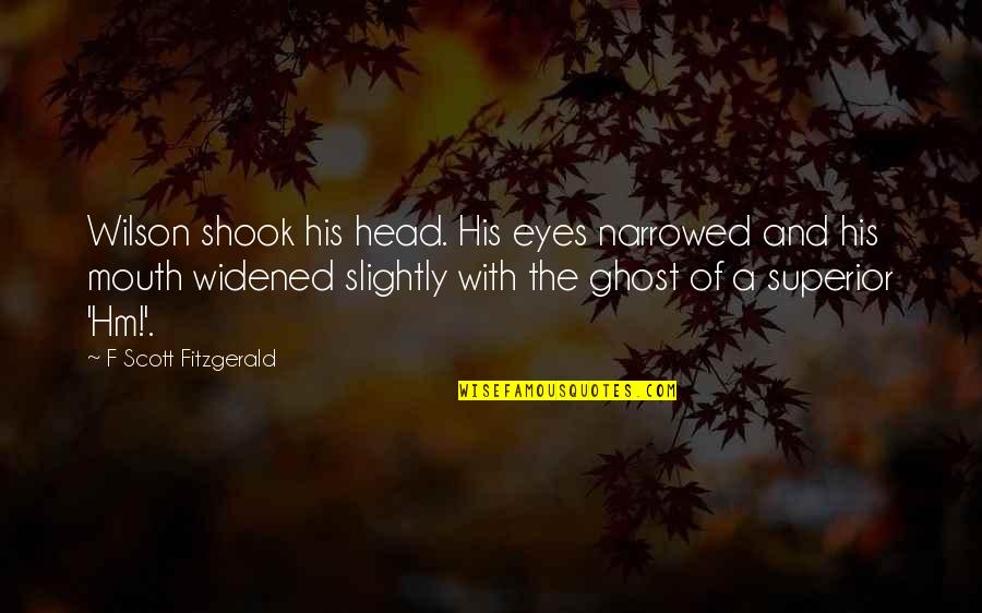Shook's Quotes By F Scott Fitzgerald: Wilson shook his head. His eyes narrowed and Shook's Quotes By F Scott Fitzgerald: Wilson shook his head. His eyes narrowed and