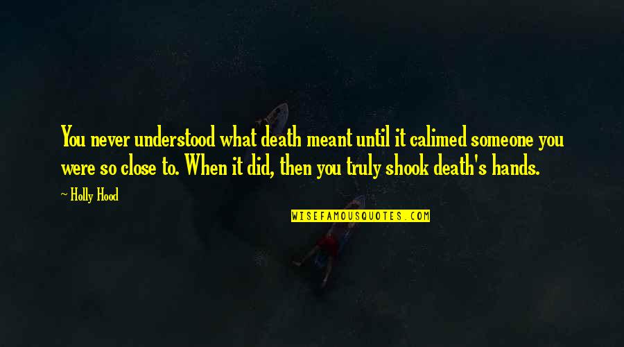 Shook's Quotes By Holly Hood: You never understood what death meant until it Shook's Quotes By Holly Hood: You never understood what death meant until it