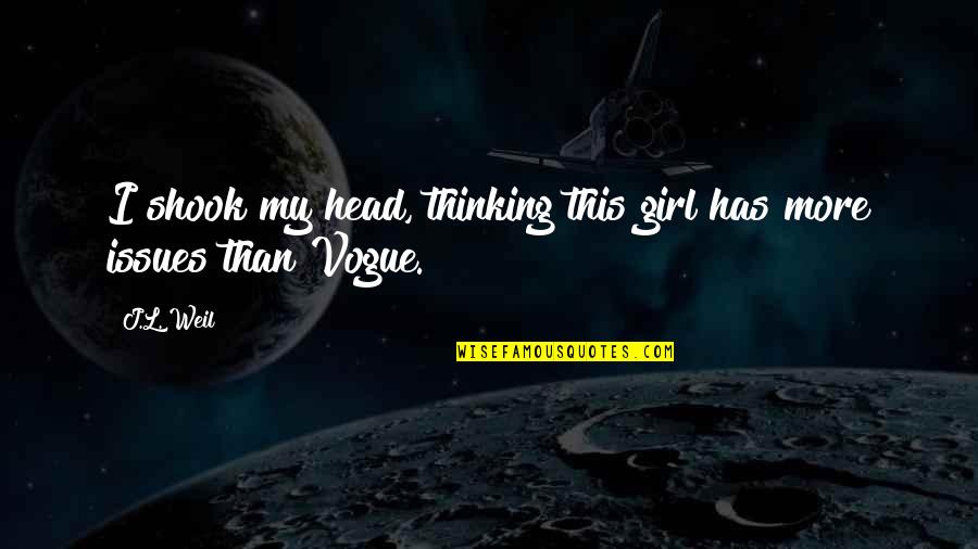 Shook's Quotes By J.L. Weil: I shook my head, thinking this girl has