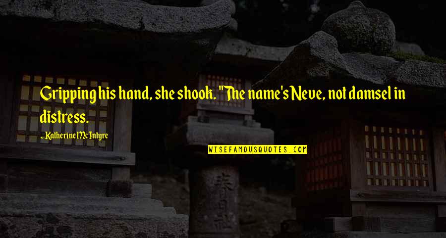 Shook's Quotes By Katherine McIntyre: Gripping his hand, she shook. "The name's Neve, Shook's Quotes By Katherine McIntyre: Gripping his hand, she shook. "The name's Neve,