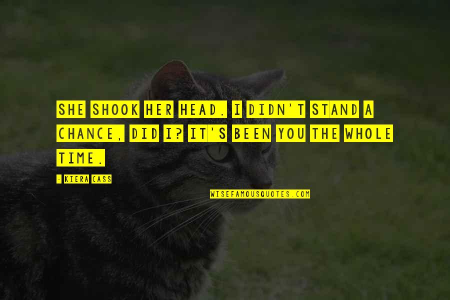 Shook's Quotes By Kiera Cass: She shook her head. I didn't stand a
