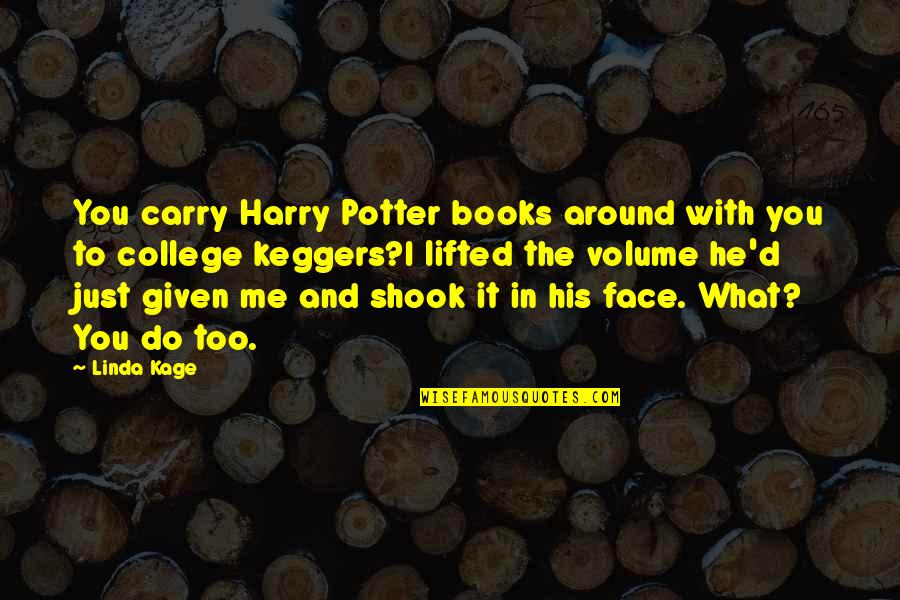 Shook's Quotes By Linda Kage: You carry Harry Potter books around with you Shook's Quotes By Linda Kage: You carry Harry Potter books around with you
