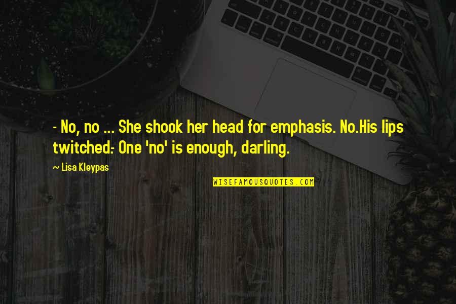Shook's Quotes By Lisa Kleypas: - No, no ... She shook her head Shook's Quotes By Lisa Kleypas: - No, no ... She shook her head