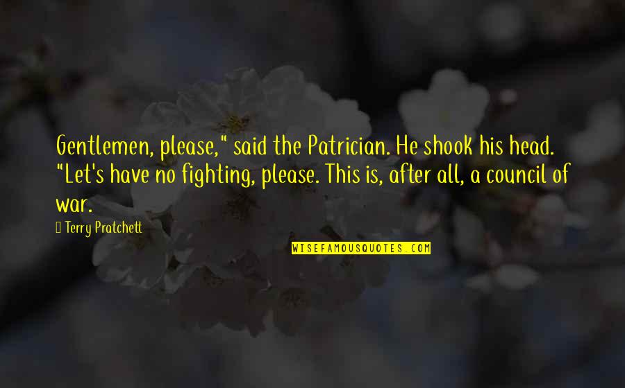 Shook's Quotes By Terry Pratchett: Gentlemen, please," said the Patrician. He shook his Shook's Quotes By Terry Pratchett: Gentlemen, please," said the Patrician. He shook his