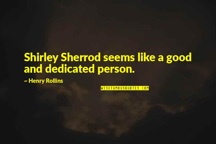 Shool Quotes By Henry Rollins: Shirley Sherrod seems like a good and dedicated