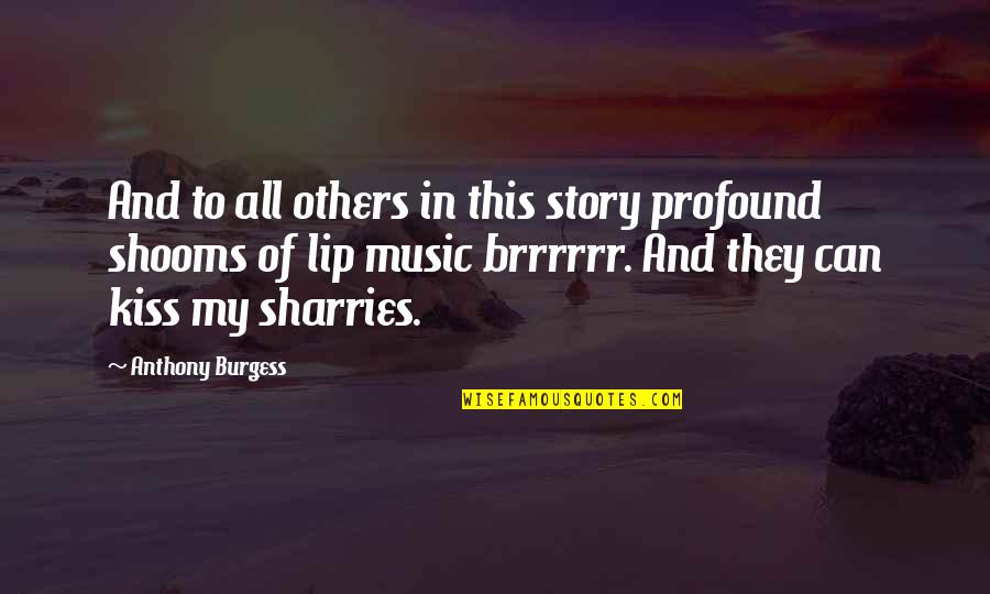 Shooms Quotes By Anthony Burgess: And to all others in this story profound
