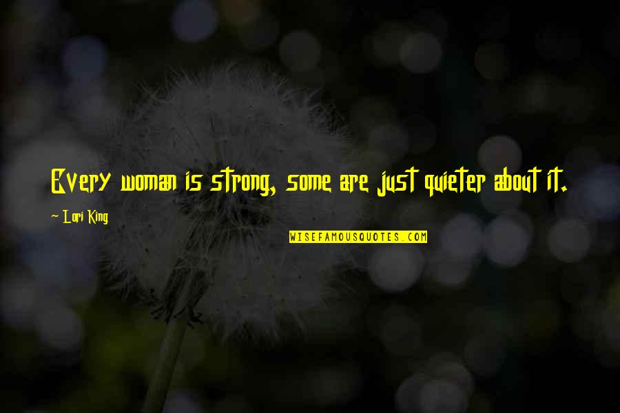 Shooms Quotes By Lori King: Every woman is strong, some are just quieter