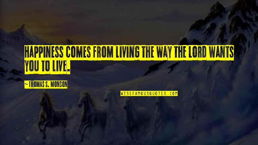 Shooms Quotes By Thomas S. Monson: Happiness comes from living the way the Lord