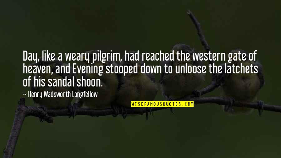 Shoon Quotes By Henry Wadsworth Longfellow: Day, like a weary pilgrim, had reached the Shoon Quotes By Henry Wadsworth Longfellow: Day, like a weary pilgrim, had reached the