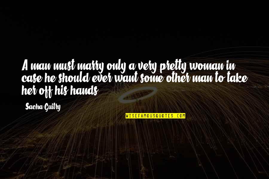 Shoonya Quotes By Sacha Guitry: A man must marry only a very pretty Shoonya Quotes By Sacha Guitry: A man must marry only a very pretty