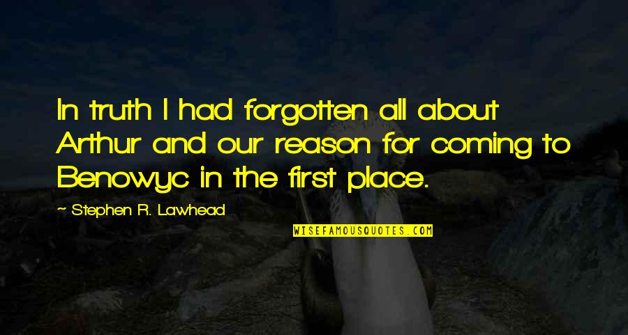 Shoonya Quotes By Stephen R. Lawhead: In truth I had forgotten all about Arthur Shoonya Quotes By Stephen R. Lawhead: In truth I had forgotten all about Arthur