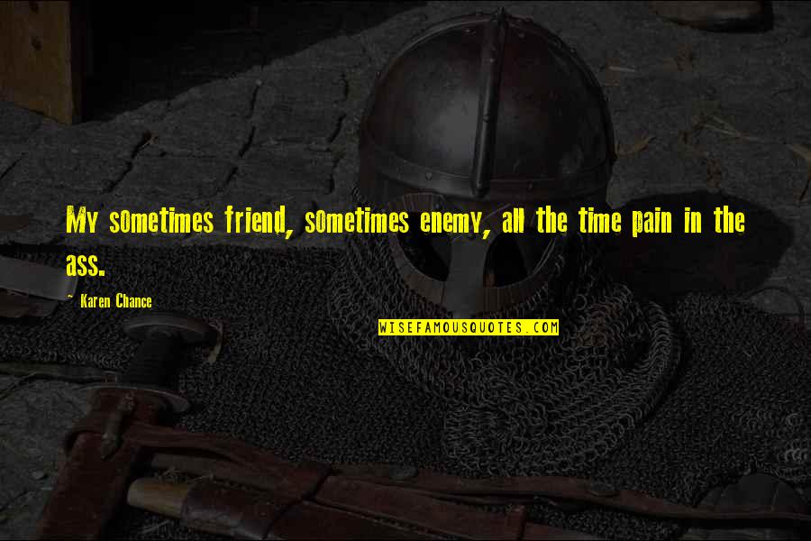 Shoorveer Song Quotes By Karen Chance: My sometimes friend, sometimes enemy, all the time