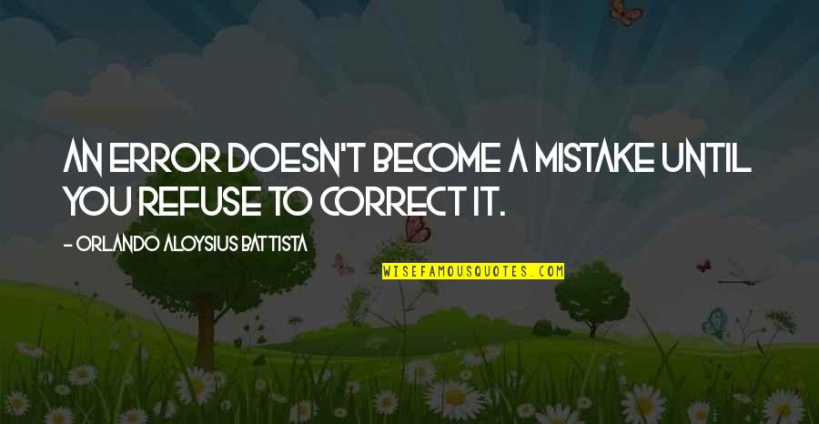Shoosh Quotes By Orlando Aloysius Battista: An error doesn't become a mistake until you Shoosh Quotes By Orlando Aloysius Battista: An error doesn't become a mistake until you