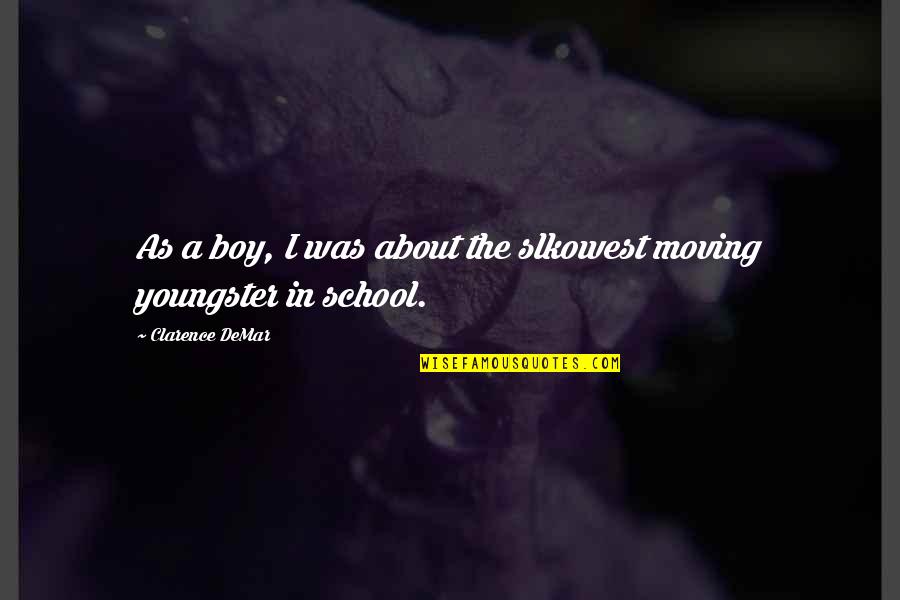 Shoosmiths Quote Quotes By Clarence DeMar: As a boy, I was about the slkowest