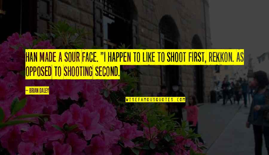 Shoot First Quotes By Brian Daley: Han made a sour face. "I happen to