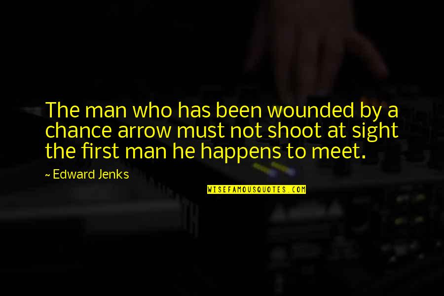 Shoot First Quotes By Edward Jenks: The man who has been wounded by a