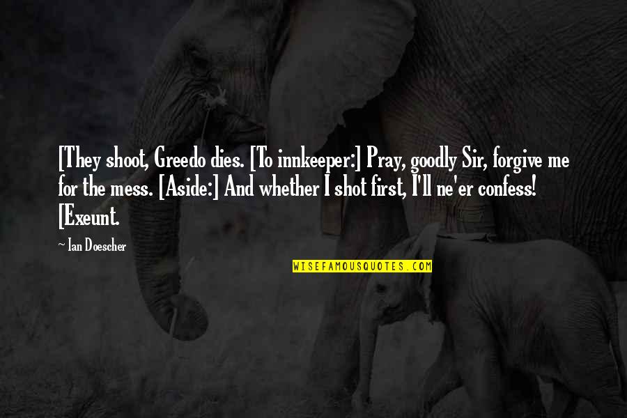 Shoot First Quotes By Ian Doescher: [They shoot, Greedo dies. [To innkeeper:] Pray, goodly