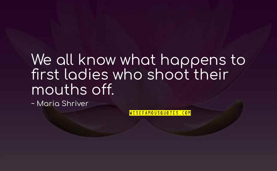 Shoot First Quotes By Maria Shriver: We all know what happens to first ladies