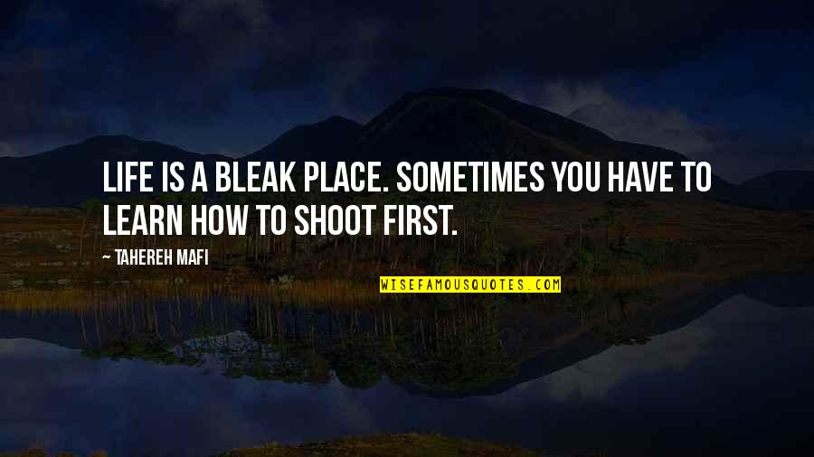 Shoot First Quotes By Tahereh Mafi: Life is a bleak place. Sometimes you have