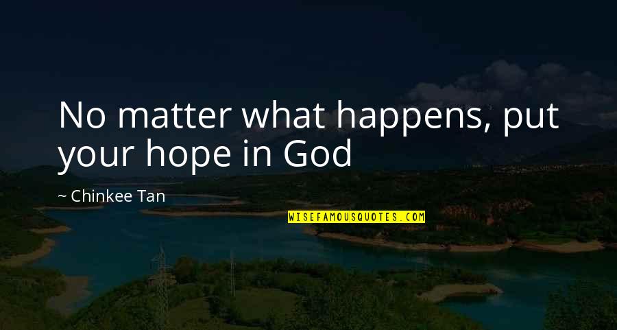 Shoot For The Stars Land On The Moon Quotes By Chinkee Tan: No matter what happens, put your hope in Shoot For The Stars Land On The Moon Quotes By Chinkee Tan: No matter what happens, put your hope in