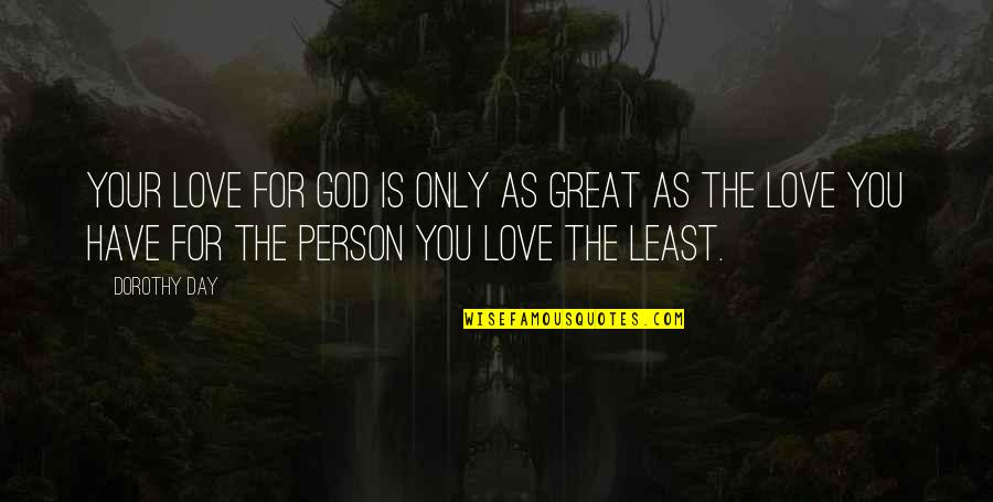 Shoot For The Stars Land On The Moon Quotes By Dorothy Day: Your love for God is only as great Shoot For The Stars Land On The Moon Quotes By Dorothy Day: Your love for God is only as great
