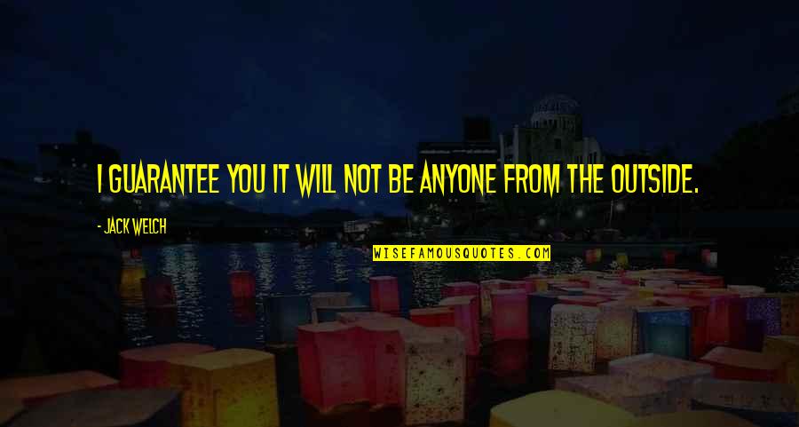 Shoot For The Stars Land On The Moon Quotes By Jack Welch: I guarantee you it will not be anyone