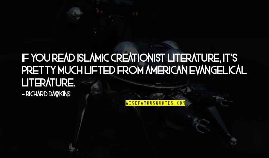 Shoot For The Stars Land On The Moon Quotes By Richard Dawkins: If you read Islamic creationist literature, it's pretty Shoot For The Stars Land On The Moon Quotes By Richard Dawkins: If you read Islamic creationist literature, it's pretty