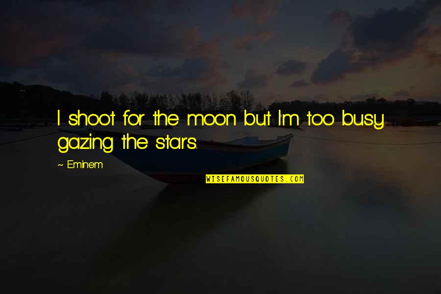 Shoot For The Stars Quotes By Eminem: I shoot for the moon but I'm too