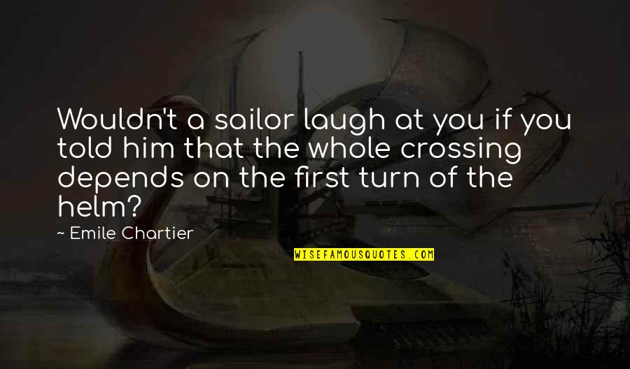 Shoot Like A Girl Quotes By Emile Chartier: Wouldn't a sailor laugh at you if you