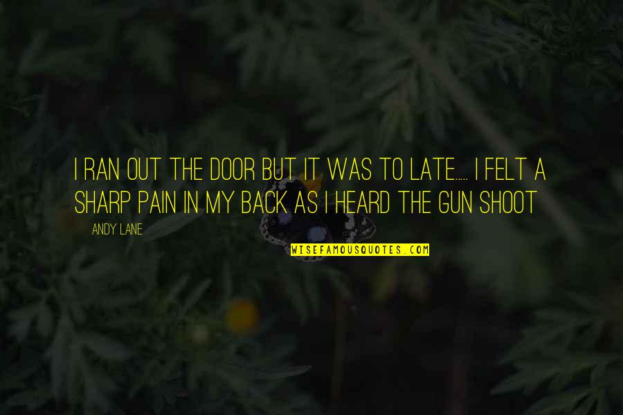 Shoot Out Quotes By Andy Lane: I ran out the door but it was