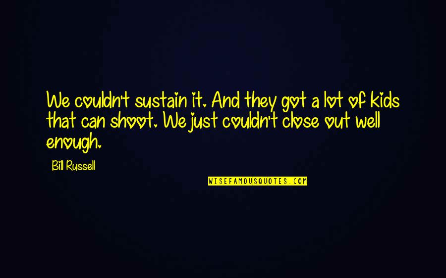 Shoot Out Quotes By Bill Russell: We couldn't sustain it. And they got a Shoot Out Quotes By Bill Russell: We couldn't sustain it. And they got a
