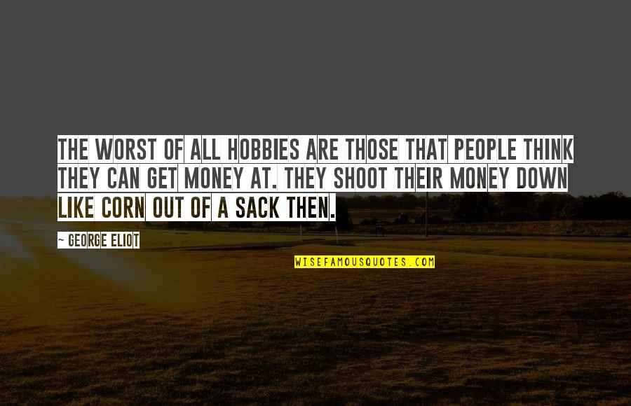 Shoot Out Quotes By George Eliot: The worst of all hobbies are those that