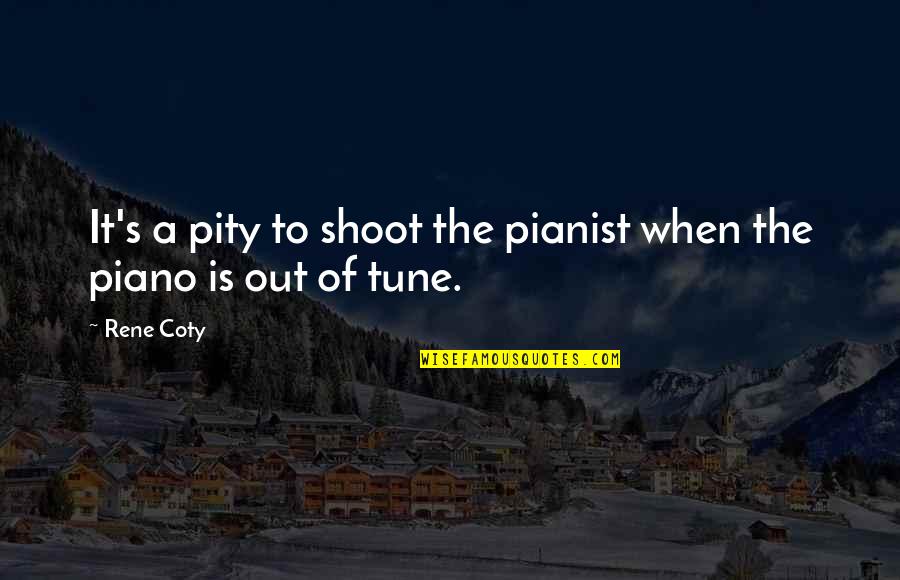 Shoot Out Quotes By Rene Coty: It's a pity to shoot the pianist when