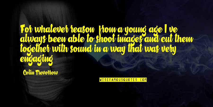 Shoot Quotes By Colin Trevorrow: For whatever reason, from a young age I've Shoot Quotes By Colin Trevorrow: For whatever reason, from a young age I've