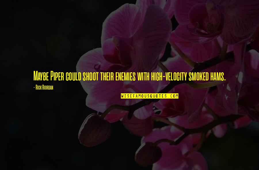 Shoot Quotes By Rick Riordan: Maybe Piper could shoot their enemies with high-velocity