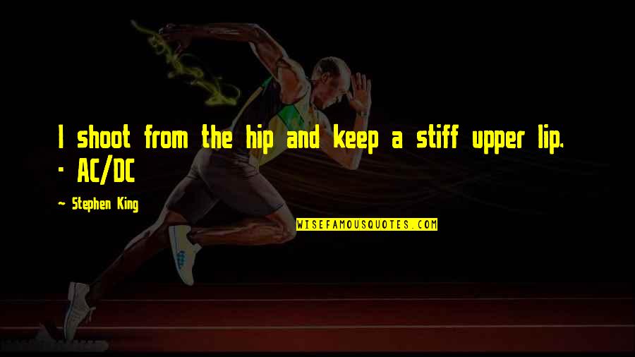 Shoot Quotes By Stephen King: I shoot from the hip and keep a Shoot Quotes By Stephen King: I shoot from the hip and keep a