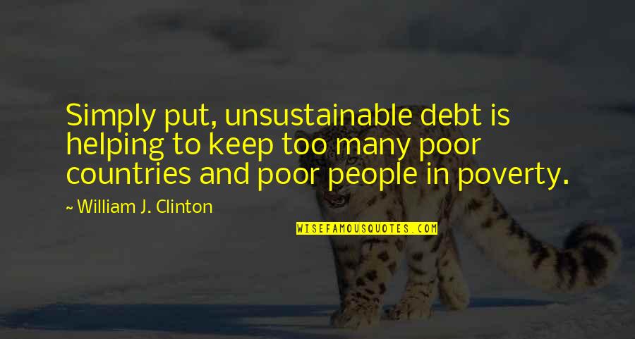 Shoot The Breeze Quotes By William J. Clinton: Simply put, unsustainable debt is helping to keep
