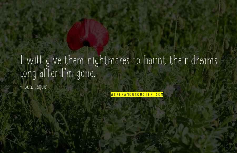 Shoot The Messenger Quotes By Laini Taylor: I will give them nightmares to haunt their