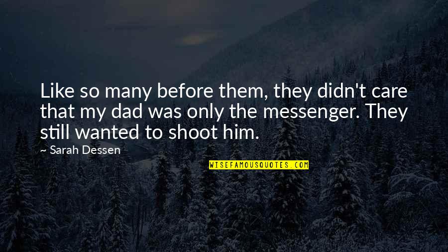 Shoot The Messenger Quotes By Sarah Dessen: Like so many before them, they didn't care Shoot The Messenger Quotes By Sarah Dessen: Like so many before them, they didn't care
