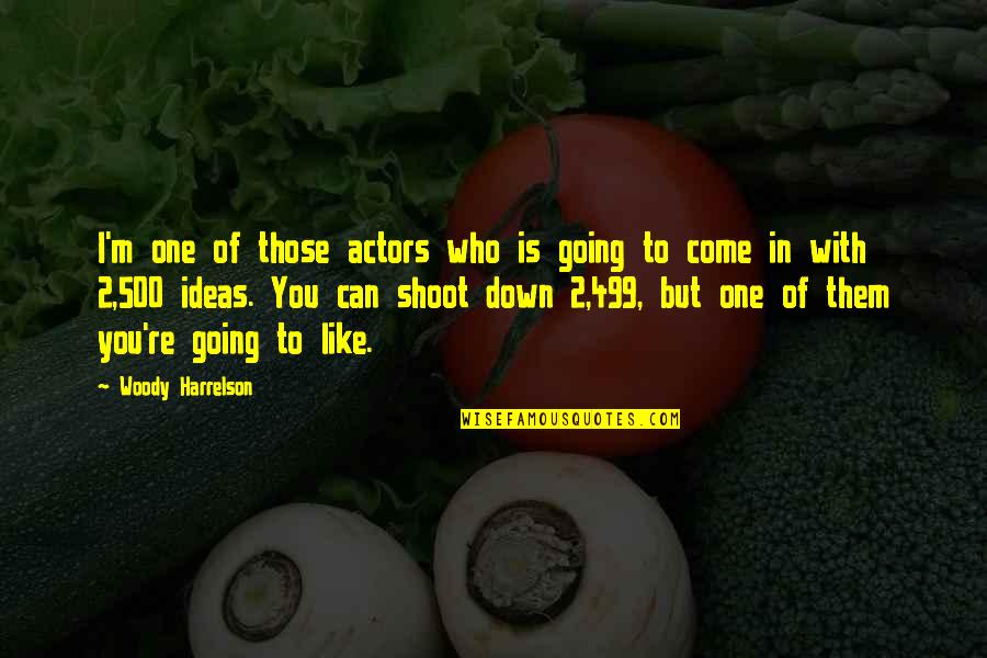 Shoot You Down Quotes By Woody Harrelson: I'm one of those actors who is going
