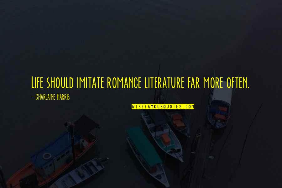 Shoot Your Shot Book Quotes By Charlaine Harris: Life should imitate romance literature far more often. Shoot Your Shot Book Quotes By Charlaine Harris: Life should imitate romance literature far more often.