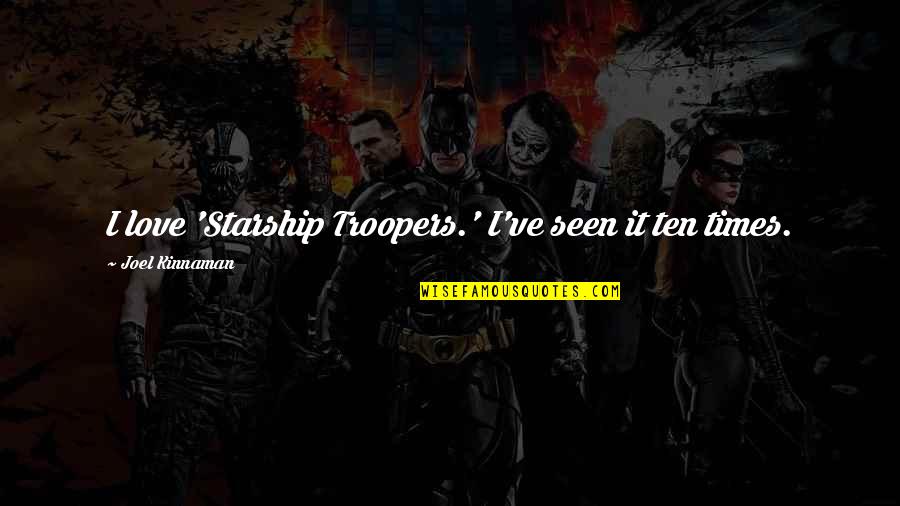 Shoot Your Shot Book Quotes By Joel Kinnaman: I love 'Starship Troopers.' I've seen it ten Shoot Your Shot Book Quotes By Joel Kinnaman: I love 'Starship Troopers.' I've seen it ten