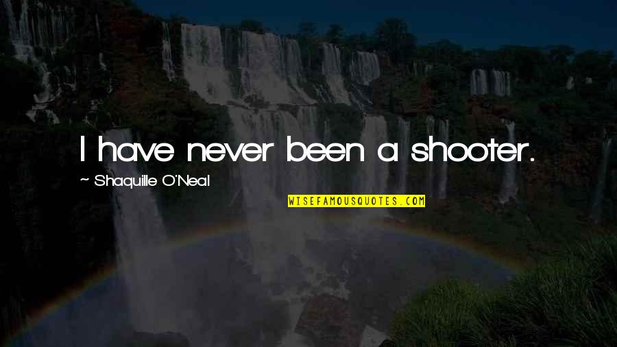 Shooter Quotes By Shaquille O'Neal: I have never been a shooter.