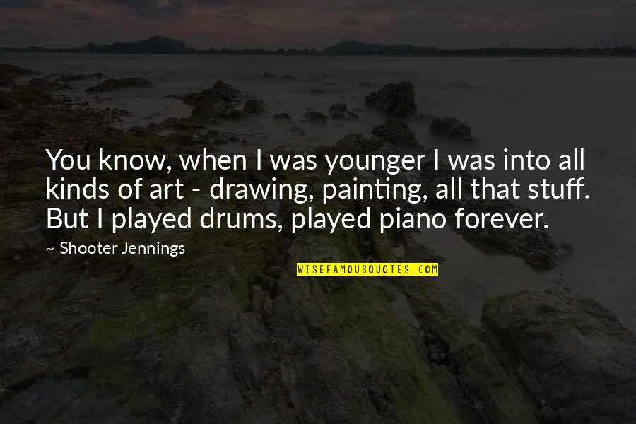Shooter Quotes By Shooter Jennings: You know, when I was younger I was