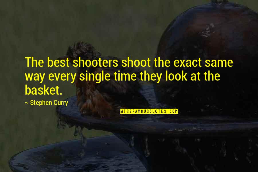 Shooter Quotes By Stephen Curry: The best shooters shoot the exact same way