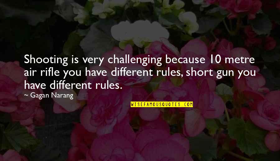 Shooting A Gun Quotes By Gagan Narang: Shooting is very challenging because 10 metre air Shooting A Gun Quotes By Gagan Narang: Shooting is very challenging because 10 metre air