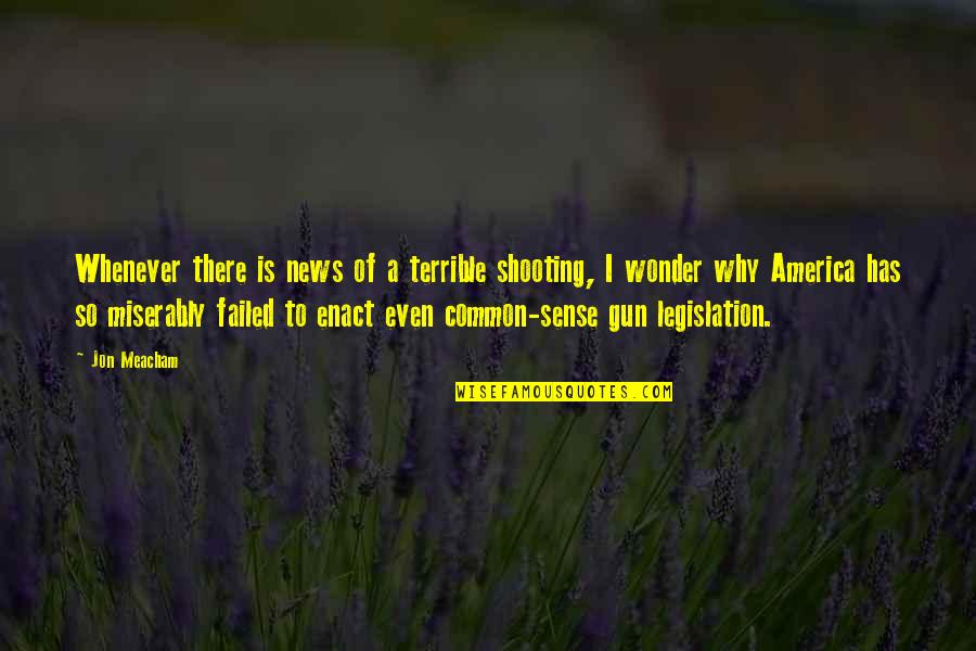 Shooting A Gun Quotes By Jon Meacham: Whenever there is news of a terrible shooting, Shooting A Gun Quotes By Jon Meacham: Whenever there is news of a terrible shooting,